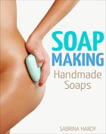 Soap: Making Handmade Soaps (Soap Recipes, Making Soap,) - Book Cover