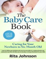 The Baby Care Book: Caring for Your Newborn to Six Month Old (The Ultimate Child Care Book Bundle 3) - Book Cover