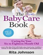 The Baby Care Book: Caring for Your Six to Eighteen Month Old (The Ultimate  Child Care Book Book Bundle 4) - Book Cover