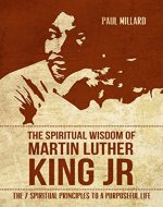 The Spiritual Wisdom of Martin Luther King Jr.: The 7 Spiritual Principles to a Life of Purpose (Martin Luther King Jr., Purpose, Spirituality, Personal Development) - Book Cover