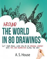 Around the World in 80 Drawings: Let your pencil lead you on an amazing journey, with tips and inspiration along the way - Book Cover