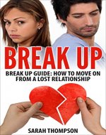 Break Up: How to Move on from a Lost Relationship (Breakup Recovery, Building Up Confidence, Move On) - Book Cover
