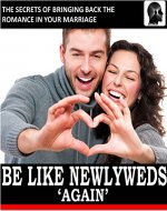 Be Like Newlyweds Again: The Secrets of Bringing Back The Romance in Your Marriage (newlyweds books, newlyweds guide) (Weddings by Sam Siv Book 16) - Book Cover