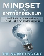 Mindset Of An Entrepreneur: Fulfill Your Potential and Think Like An Entrepreneur - Book Cover