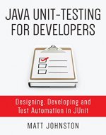 Java Unit-Testing For Developers: Designing, Developing and Test Automation in JUnit - Book Cover