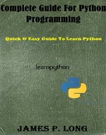 Complete Guide For Python Programming: Quick & Easy Guide To Learn Python (Python Programming For Beginners Book 2) - Book Cover