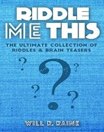 Riddle Me This - The Ultimate Collection Of Riddles & Brain Teasers (Riddles, Brain Teasers, Puzzles, Brain Training, Riddles & Brain Teasers, Riddles & Puzzles, Riddles Book) - Book Cover