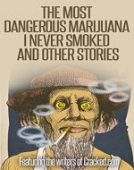 The Most Dangerous Marijuana I Never Smoked, and Other Stories - Book Cover