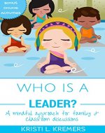 Who Is A Leader?: A mindful approach for family & classroom discussions - Book Cover