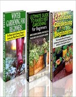 Gardening Box Set #13:Container Gardening For Beginners & The Ultimate Guide to Raised Bed Gardening for Beginners & Winter Gardening for Beginners (Container ... Outdoor Gardening, Square Foot Gardening) - Book Cover