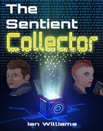 The Sentient Collector (The Sentient Trilogy Book 1) - Book Cover
