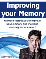 Improving your memory: Ultimate techniques to improve your memory and increase memory enhancement - Book Cover