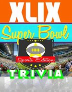 Super Bowl XLIX Interactive Football Trivia: Football Sports Trivia Quiz Game - Super Bowl 49 (Awesome Interactive Trivia Games Book 1) - Book Cover