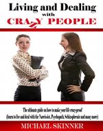 Living and Dealing with Crazy People: The Ultimate Guide On How To Make Your Life Crazy-Proof (learn to live with the Narcissist, Psychopath, Schizophrenic ... Narcissist, Narcissism, Schizophrenic) - Book Cover
