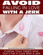 Avoid Falling in Love with a Jerk: Follow Your Heart and Don't Fall in Love With a Jerk - Book Cover
