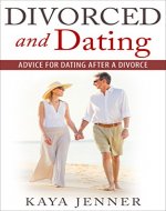 Divorced and Dating: Advice for Dating After a Divorce (Dating Advice, Online Dating, Divorce, Marriage counseling, Therapy, Dating and Divorced, Dating with Children,) - Book Cover