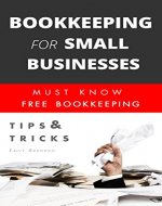 Bookkeeping for small businesses: MUST KNOW  Free Bookkeeping Tips and Tricks (bookkeeping for small business, bookkeeping, bookkeeping free, bookkeeping for home) - Book Cover