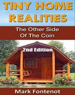 Tiny Home: Realities - The Other Side of the Coin (2nd Edition) (Homesteading, off grid, log cabin, modular homes, tiny home, country living, RV) - Book Cover