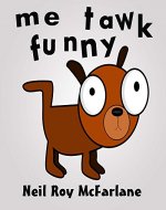 Me Tawk Funny: (bedtime story for kids aged 6 to 13) ***Free for Prime/KU customers*** - Book Cover