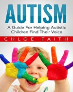 Autism: Helping Autistic Children Find Their Voice (Autism Spectrum Disorders, Parenting A Child With Autism, Learning Disabilities in Children, Autism Diet, Autism Books) - Book Cover