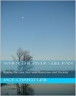 When The River Still Ran: Riding the Lost Star with Raincrow and Zoraida - Book Cover