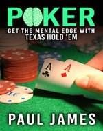 Poker: Get The Mental Edge With Texas Hold'em (poker, poker strategy, strategic thinking, gambling, card tricks, texas hold'em, casino) - Book Cover