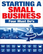 Starting a Small Business - Four Must Do's - Book Cover