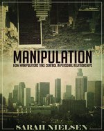 Manipulation: How to Recognize and Outwit Emotional Manipulation and Mind Control in Your Relationships - Book Cover