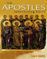 The Apostles: Interesting Facts (Bible Biographies Book 1) - Book Cover