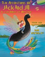The Adventures of Jack and Jill in the Realms of Beyond: A Fairytale - Book Cover