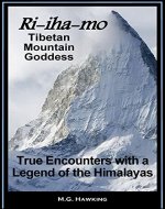 Ri-iha-mo - Tibetan Mountain Goddess: True Encounters with a Legend of the Himalayas - Book Cover