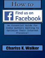 How to Find us on Facebook: An Essential Guide for Indie Authors Wanting to Optimize Their Internet Presence - Book Cover