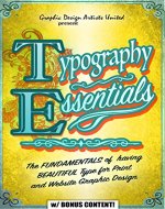 TYPOGRAPHY ESSENTIALS (w/ bonus content): The FUNDAMENTALS of  having BEAUTIFUL Type for Print and Website Graphic Design (Graphic Design, Graphics, Photography ... for Beginners, Artists, Illustrator, Adobe) - Book Cover