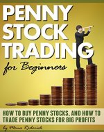 Penny Stock Trading for Beginners:  How to Buy Penny Stocks and How to Trade Penny Stocks for Big Profits - Book Cover