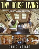 Tiny House Living: Begin your new life in a tiny house, learn the steps to creating the tiny house lifestyle (Tiny House Living... Tiny House lifestyle, Tiny House Movement Book 2) - Book Cover