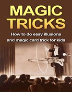 Magic Tricks: How to do easy illusions and magic card tricks for kids (magic, tricks) - Book Cover