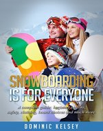 Snowboarding Is For Everyone: A complete guide; beginner lessons, safety ,clothing, board choices and much more. (snowboarding,snowboarding book,snowboarding ... kids,learn to snowboard) - Book Cover