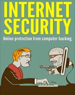 Internet Security: Online Protection From Computer Hacking (Computer Security, Internet Hacker, Online Security, Privacy And Security) - Book Cover
