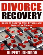 Divorce Recovery: Guide to Recover from Divorce and Date after Divorce (Relationships Book 1) - Book Cover