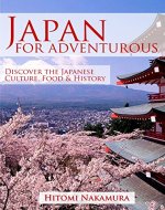 Japan For Adventurous: Discover the japanese culture, Food & History (Japanese cooking and japanese food by Hitomi nakamura Book 4) - Book Cover