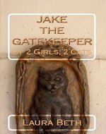 JAKE, The Gatekeeper: of 2 Girls, 2 Cats - Book Cover