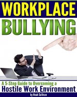 Workplace Bullying: A 5-Step Guide to Overcoming a Hostile Work Environment - Book Cover