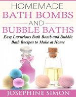 Homemade Bath Bombs and Bubble Baths: Simple to Make DIY Bath Bomb and Bubble Bath Recipes - Book Cover