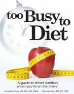 Too Busy to Diet: A Guide To Smart Nutrition When You're On The Move - Book Cover