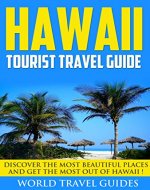 Hawaii :Hawaii Tourist Travel Guide:  Discover The Most Beautiful Places And Get The Most Out Of Hawaii ! - Hawaii book, Hawaii Travel Guide - - Book Cover
