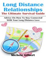 Long Distance Relationships  The Ultimate Survival Guide: Advice On How To Stay Connected With Your Long Distance Love (Long Distance Marriage, Romance, ... Law of Attraction, Survival Guide Book 4) - Book Cover