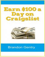 Earn $100 a Day on Craigslist: How to make money using America's #1 Classified Ad Site - Book Cover
