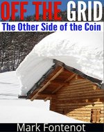 Off The Grid: The Other Side of The Coin (self-sustained, gardening, organic farming, homesteading, alterative energy) - Book Cover