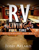 RV: RV Living Full Time. 60 Outstanding DIY Hacks For Motorhome Living!: (rving full time, rv living, how to live in a car, how to live in a car van or ... camping secrets, rv camping tips, Book 1) - Book Cover