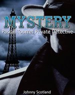 MYSTERY: Pascal Tourret Private Detective (Mystery, Suspense, Crime, Murder, Detectives, Fiction, Unsolved Mysteries, Mysteries, Thriller, Intense, Drama) - Book Cover